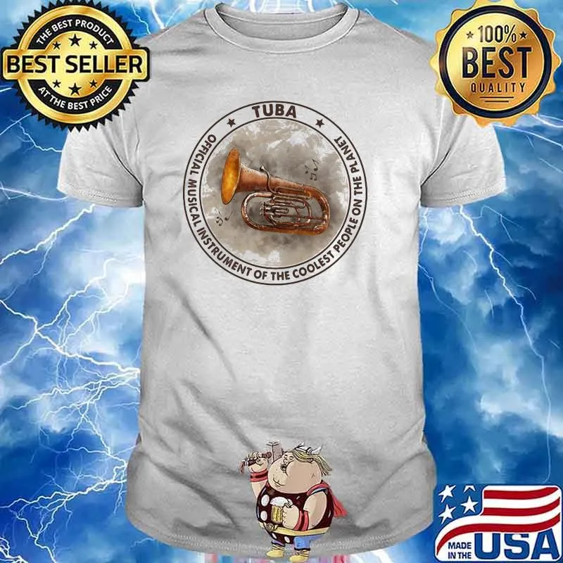 Tuba official musical instrument of the coolest people on the planet shirt