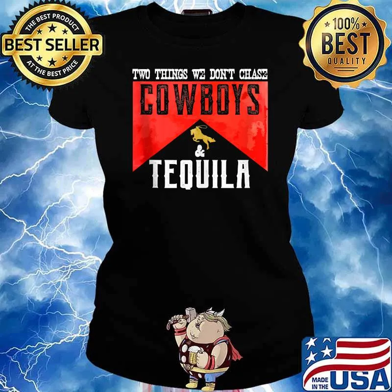Two Things We Don't Chase Cowboys And Tequila Shirt Ladies tee