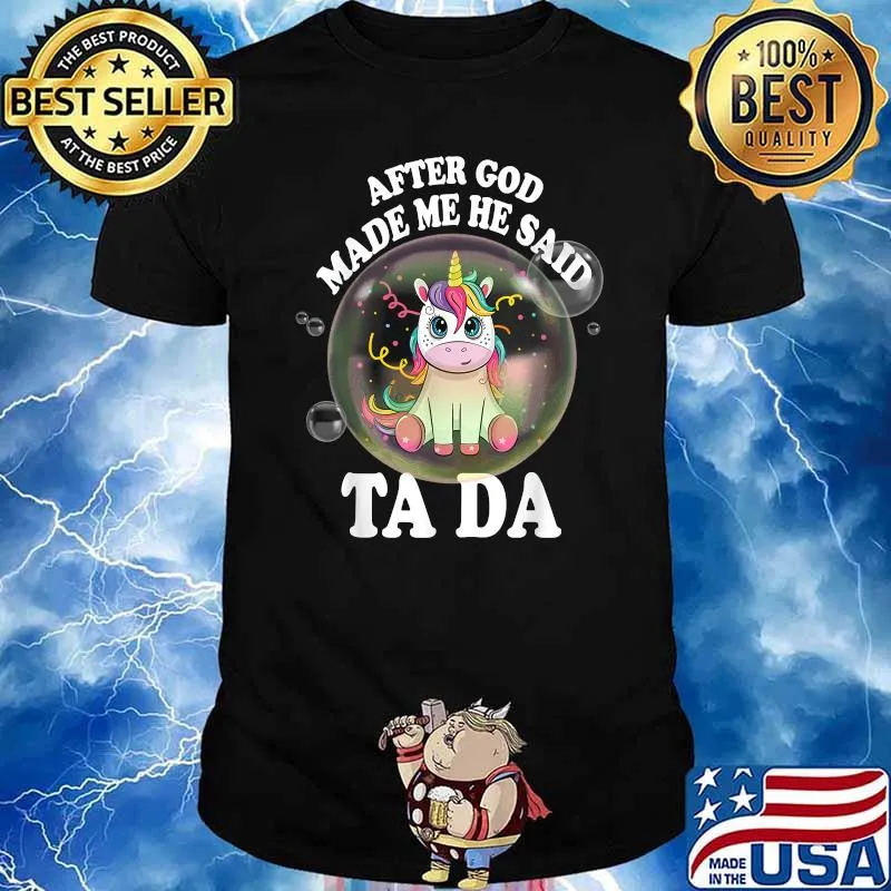 Unicorn After God Made Me He Said Ta Da T-Shirt