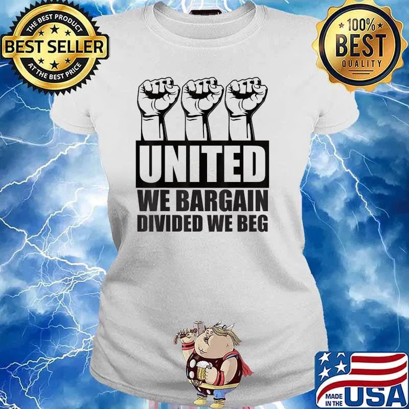 United We Bargain Divided We Beg Labor Union Protest T-Shirt Ladies tee