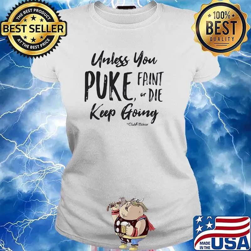 Unless You Puke Faint Or Die Kêp Going Shirt Ladies tee