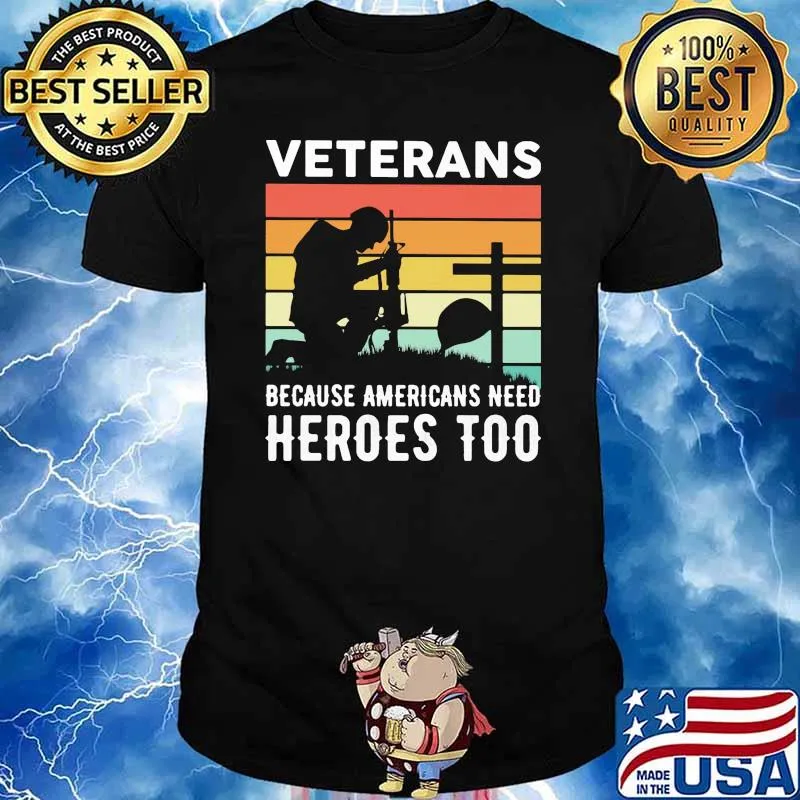 Veteran because americans need heroes too vintage shirt