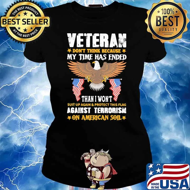 Veteran dont think because my time has ender than i wont against terrorism on american soil eagle s Ladies tee