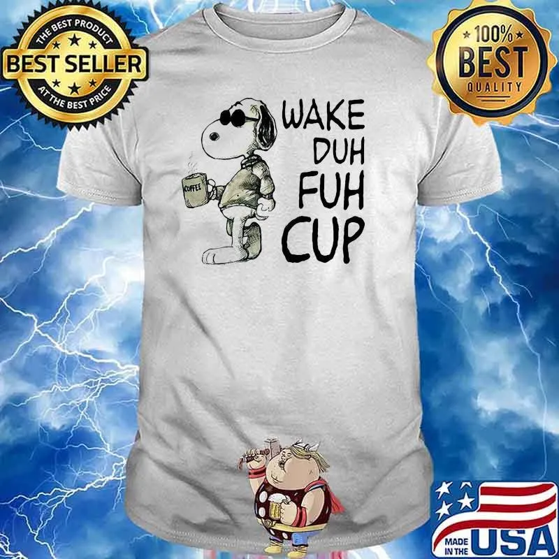 Wake duh fuh cup snoopy coffee shirt