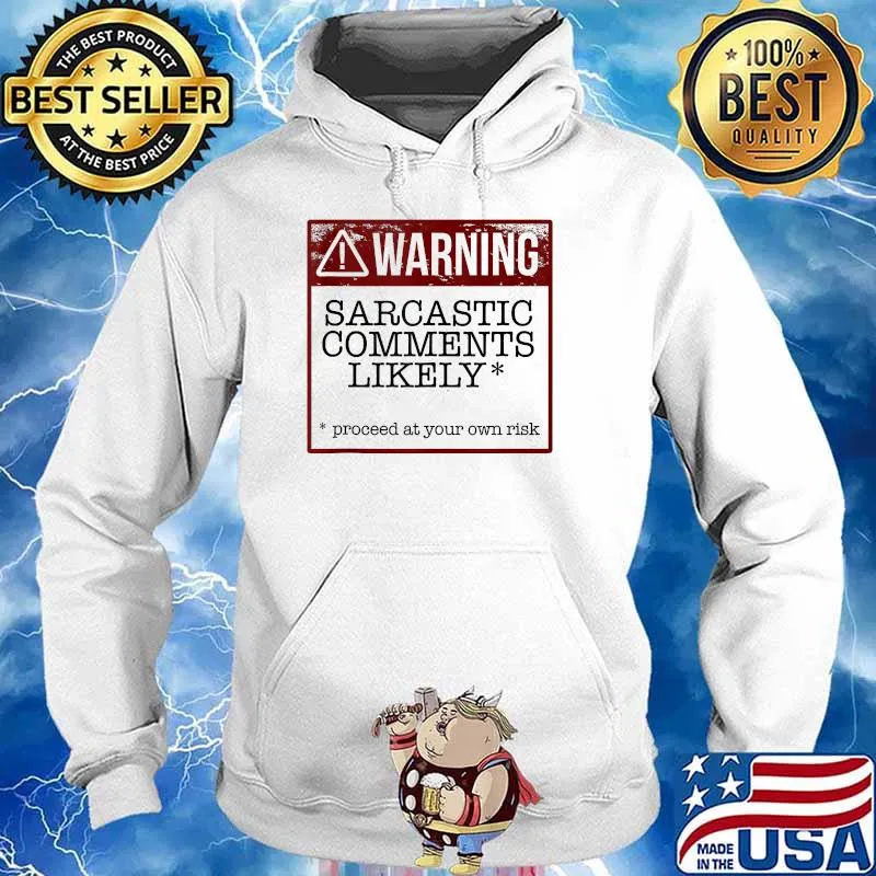 WARNING! SARCASTIC COMMENTS LIKELY Proceed at your own risk t-s Hoodie