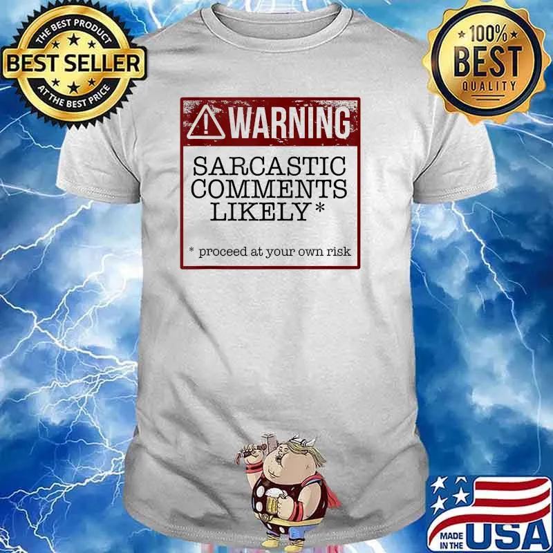 WARNING! SARCASTIC COMMENTS LIKELY Proceed at your own risk t-shirt