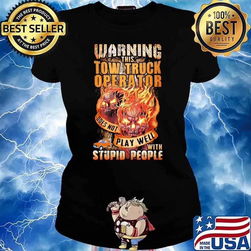 Warning This Tow Truck Operator Does Not Play Well With Stupid PEople Skull Shirt Ladies tee
