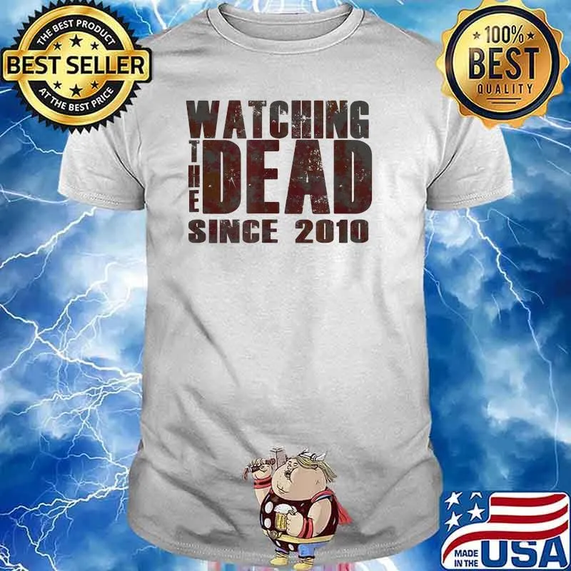 Watching the dead Since 2010 T-Shirt