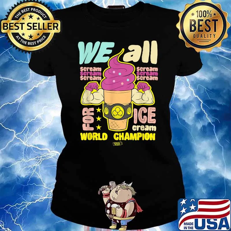 We all scream for ice cream (World Champion Foodie) Shirt Ladies tee