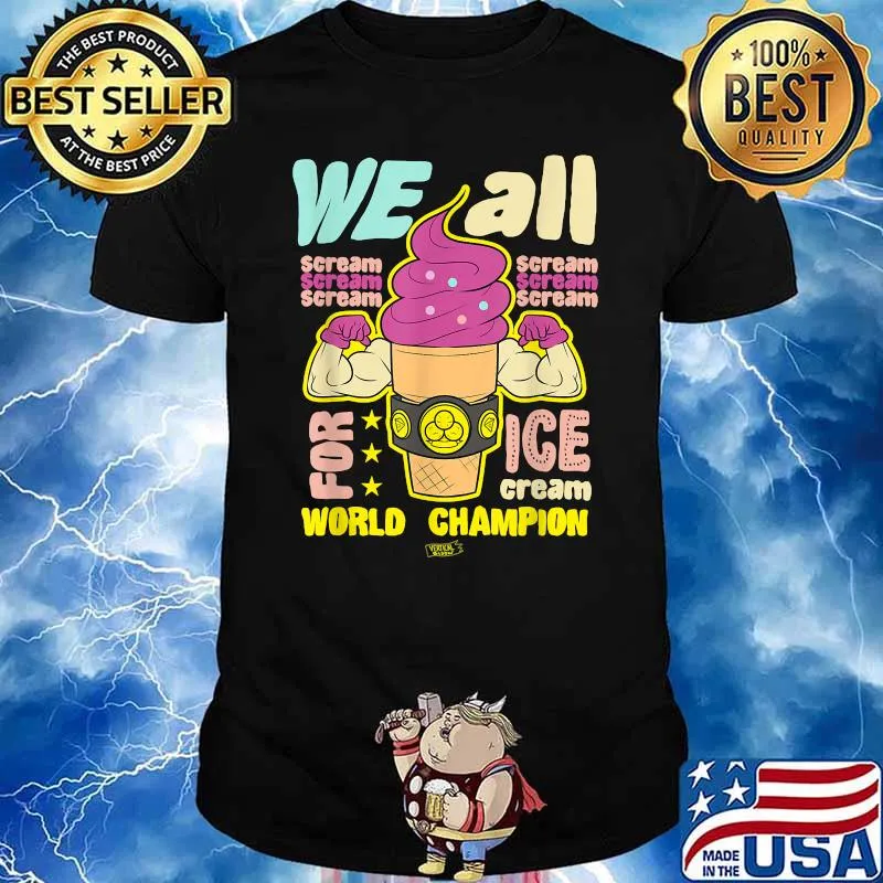 We all scream for ice cream (World Champion Foodie) Shirt