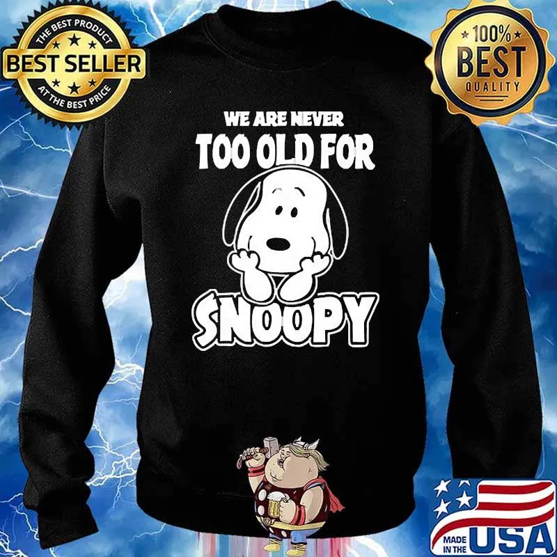 We are never too old for snoopy s Sweater