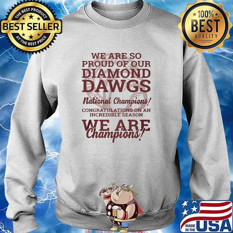We Are So Proud Of Our Diamond Dawgs National Champions We Are Champion Shirt Sweater