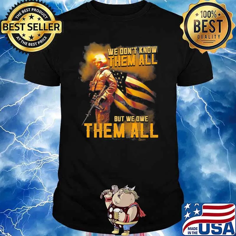 We dont know them all but we owe them all veteran american flag shirt
