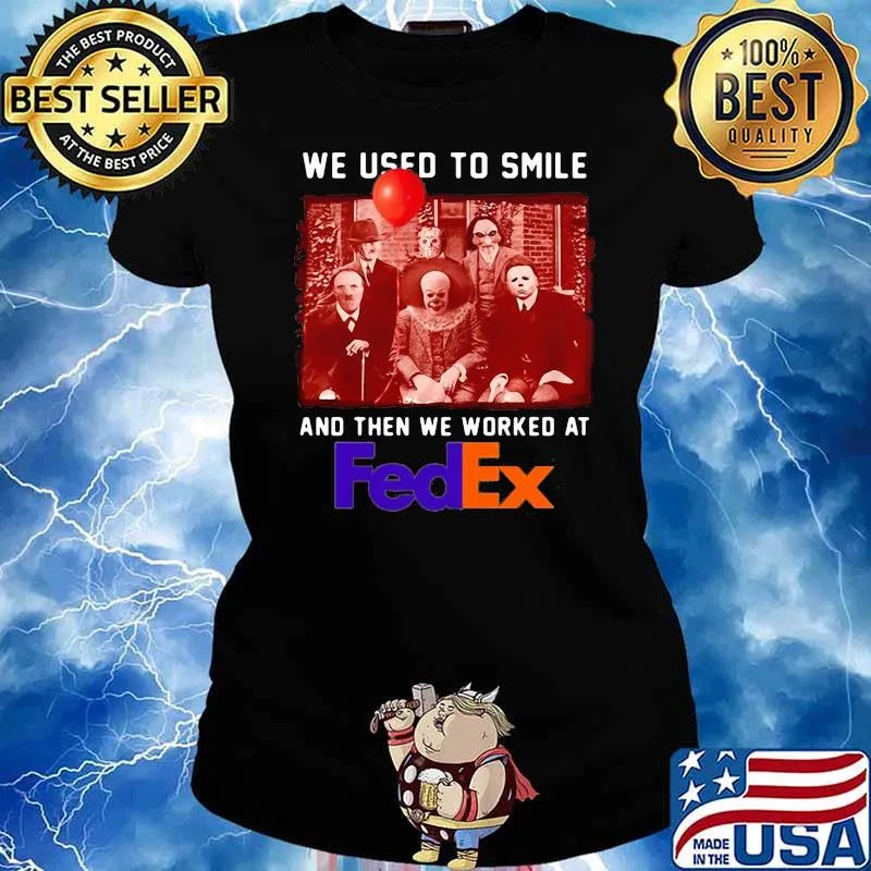 We Used To Smile And Then We Worked At Fedex Shirt Ladies tee