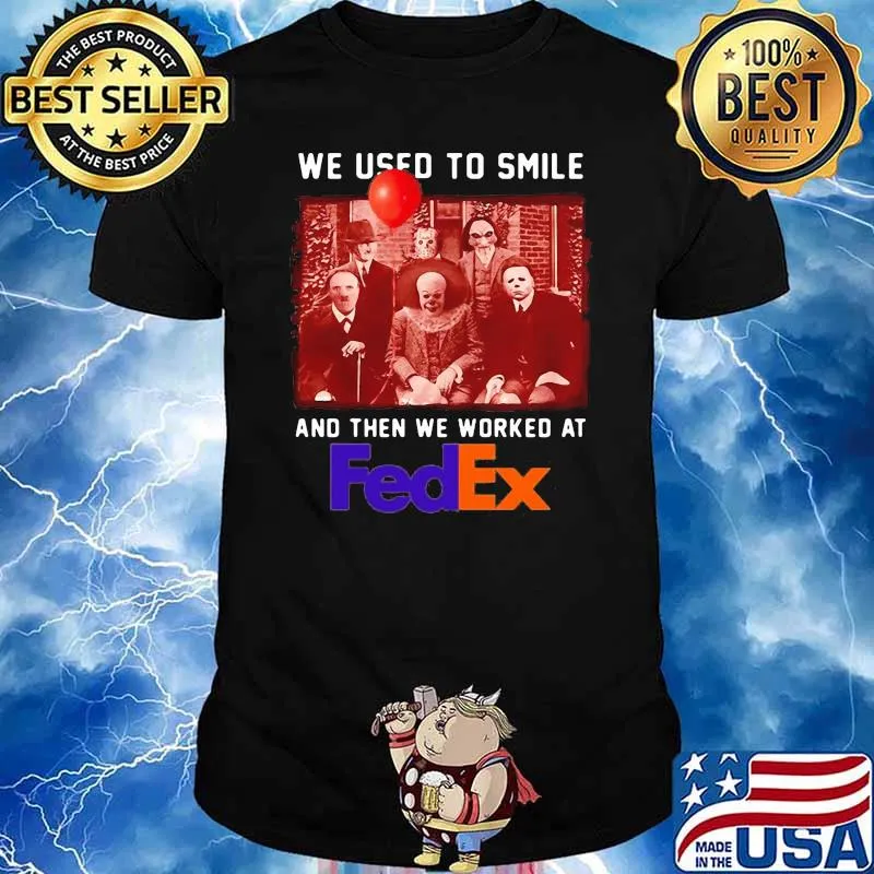 We Used To Smile And Then We Worked At Fedex Shirt
