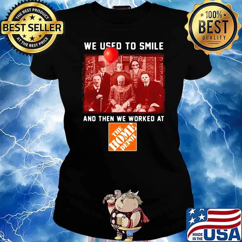 We Used To Smile And Then We Worked At The Home Depot Shirt Ladies tee