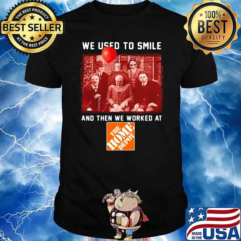We Used To Smile And Then We Worked At The Home Depot Shirt