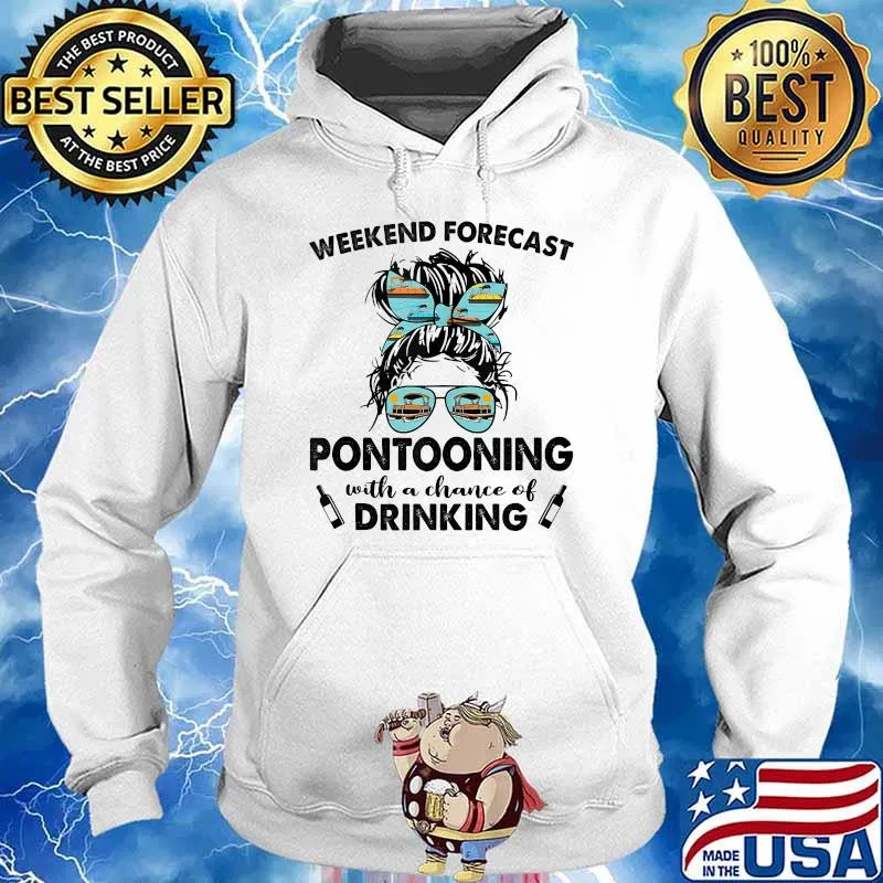 Weekend Forecast-PONTOONING with no chance of DRINKING Messy Shirt Hoodie