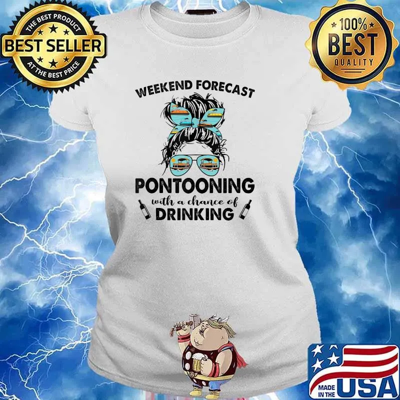 Weekend Forecast-PONTOONING with no chance of DRINKING Messy Shirt Ladies tee
