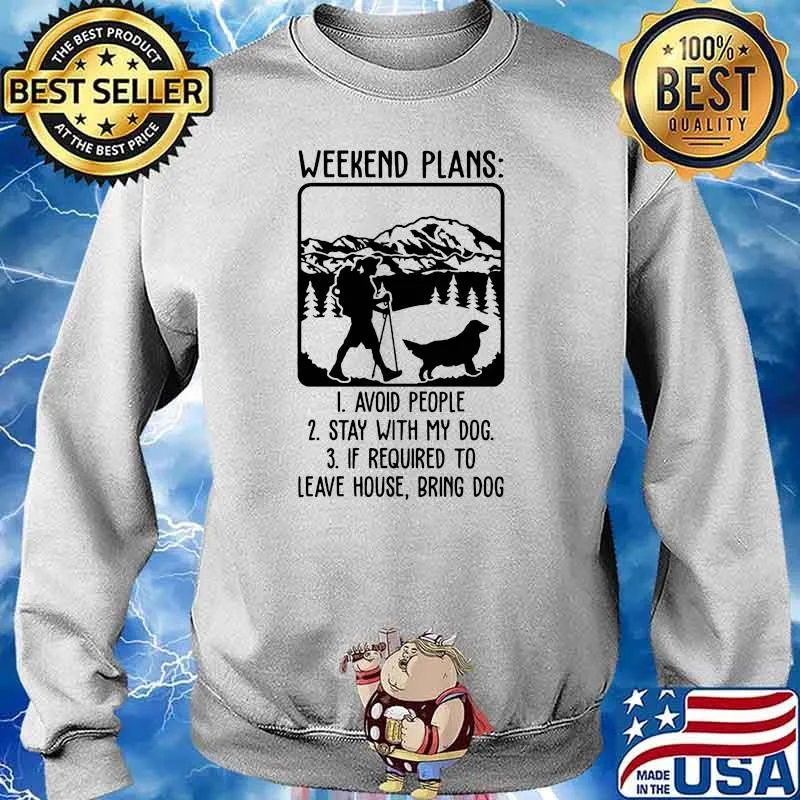 Weekend plans avoid people stay with my dog Sweater