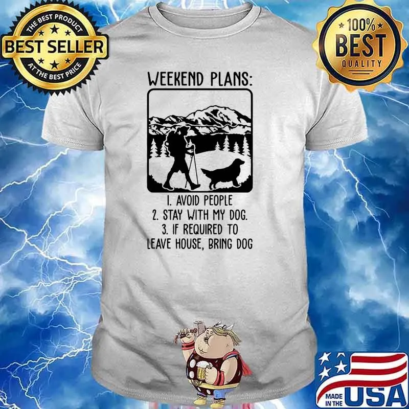Weekend plans avoid people stay with my dog shirt