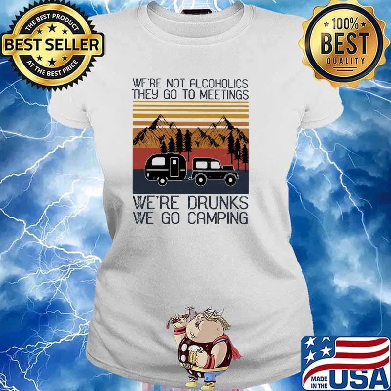 Were not alcoholics they go to meetings drunks we go camping vintage s Ladies tee