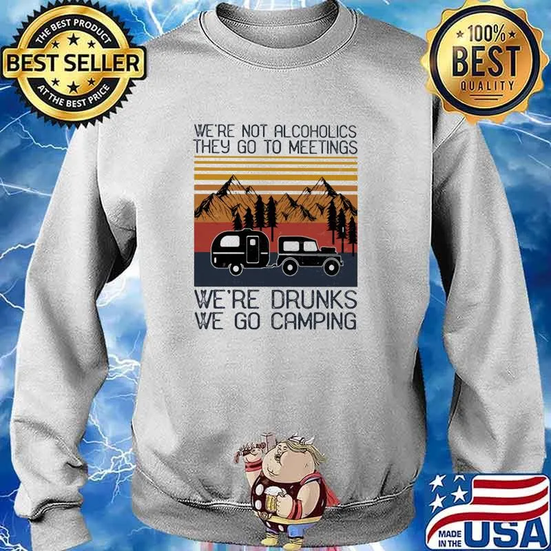 Were not alcoholics they go to meetings drunks we go camping vintage s Sweater