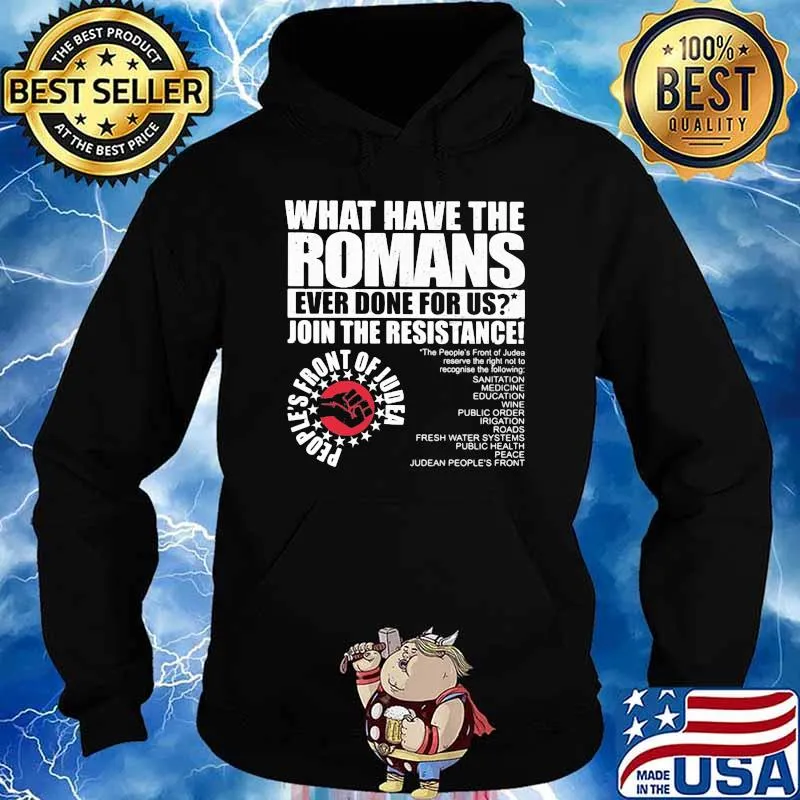 What Have The Romans Ever Done For Us Join The Resistance Shirt Hoodie