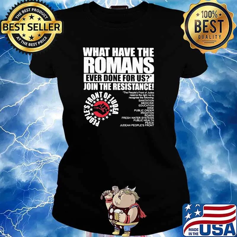 What Have The Romans Ever Done For Us Join The Resistance Shirt Ladies tee