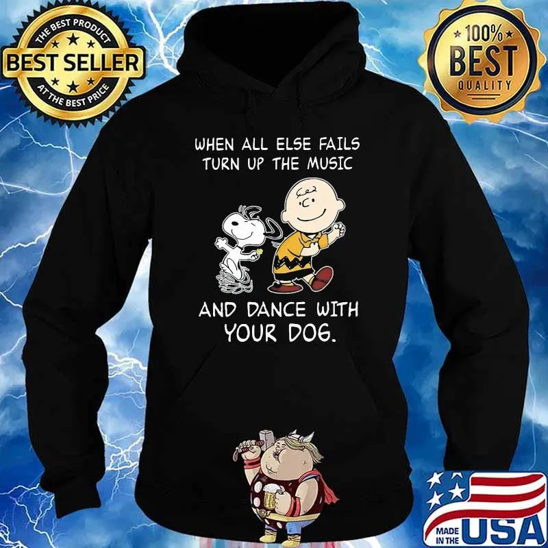 When All Else Fails Turn Up The Music And Dance With Your Dog Snoopy Shirt Hoodie