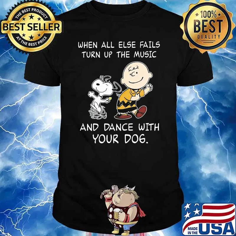 When All Else Fails Turn Up The Music And Dance With Your Dog Snoopy Shirt