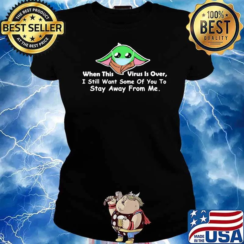 When this virus is over i still want some of you to stay away from me yoda wear mask s Ladies tee