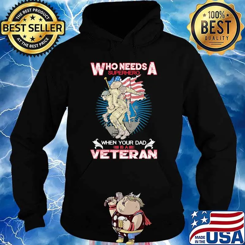 Who needs a superhero when your dad is a veteran s Hoodie