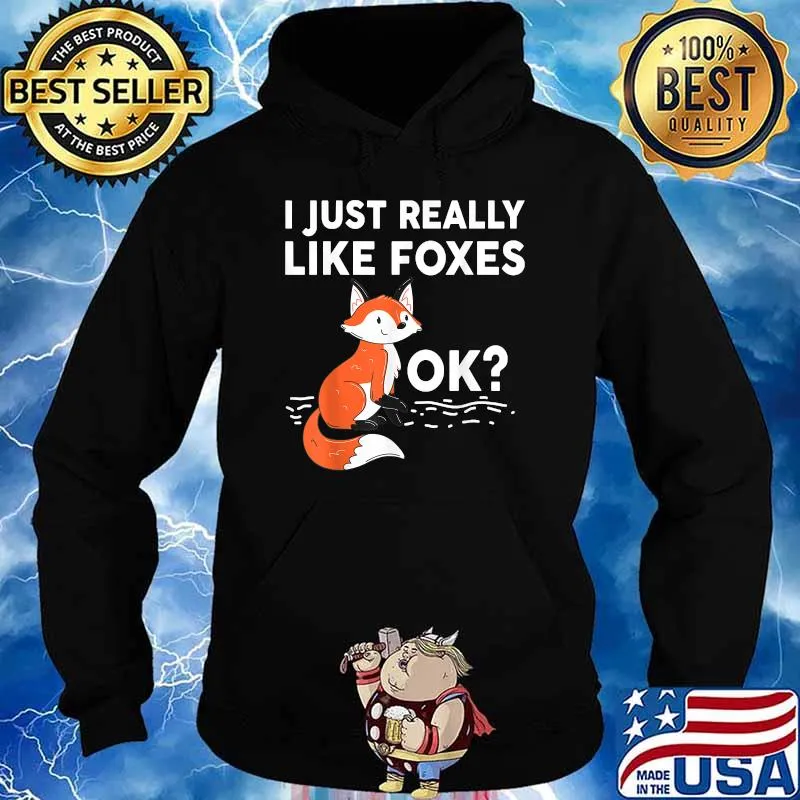 Wildlife Adorable Foxes I Just Really Like Foxes Ok Shirt Hoodie