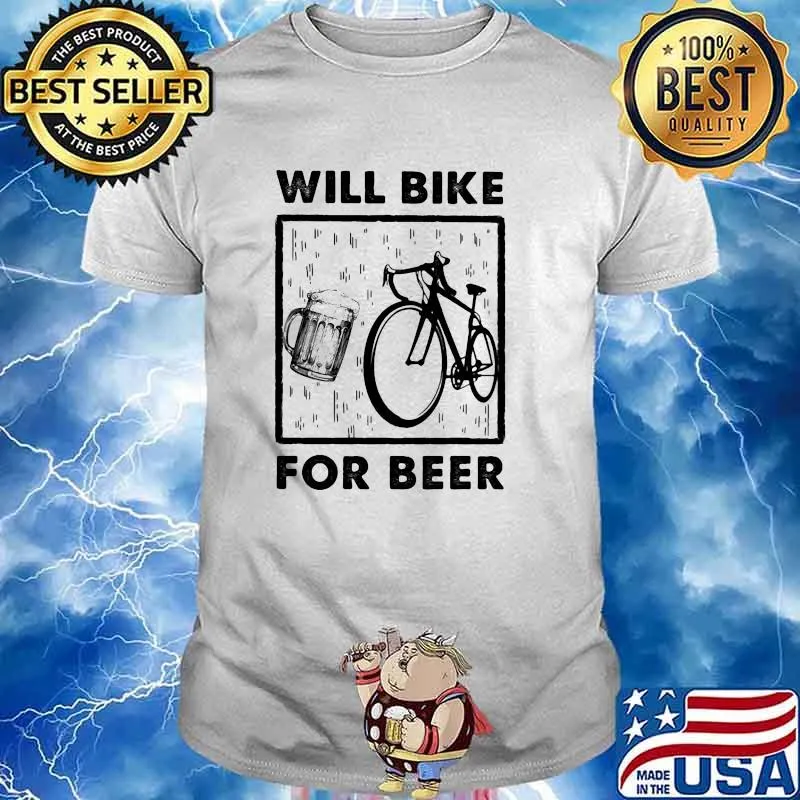 Will bike for beer shirt