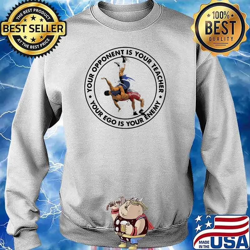 Wrestling Your Opponent Is Your Teacher Your Ego IS Your Enemy Shirt Sweater