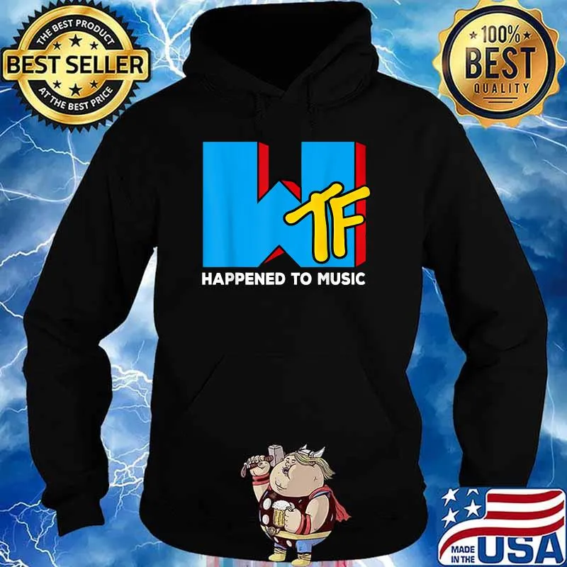 WTF Happened To Music T-Shirt Hoodie