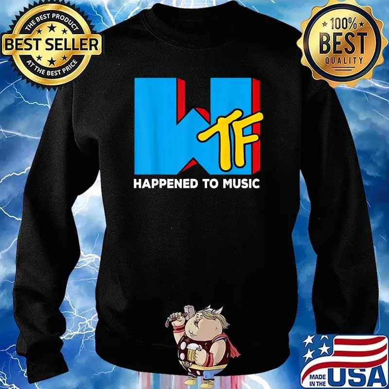 WTF Happened To Music T-Shirt Sweater