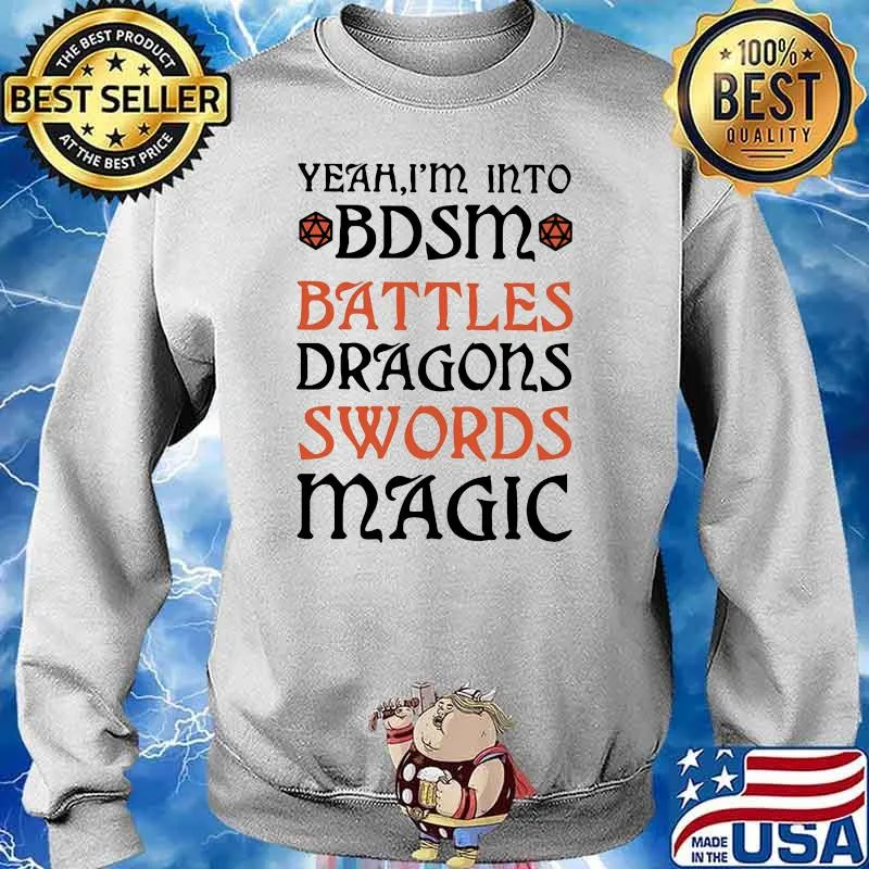 Yeah I'm Into BDSM Battles Dragons Swords Magic Shirt Sweater
