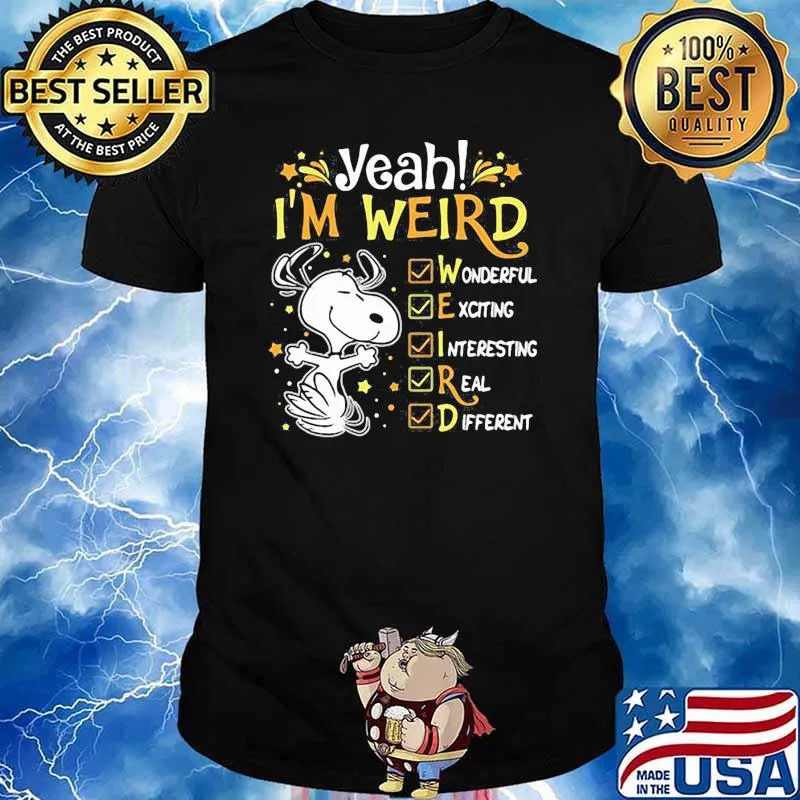 Yeah im weird snoopy wonderful interesting real different shirt