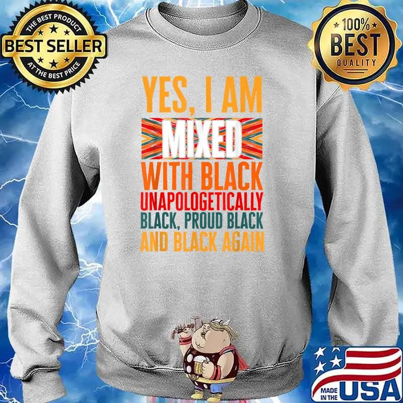 Yes I Am Mixed With Black Unapologetically Proud Black Afro T-Shirt Sweater