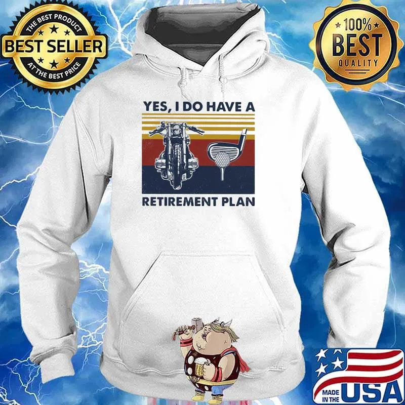 Yes I Do Have A Retirement Plan Golf And Motorcycles Vintage Shirt Hoodie