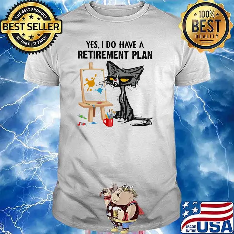 Yes i do have a retirement plan shirt