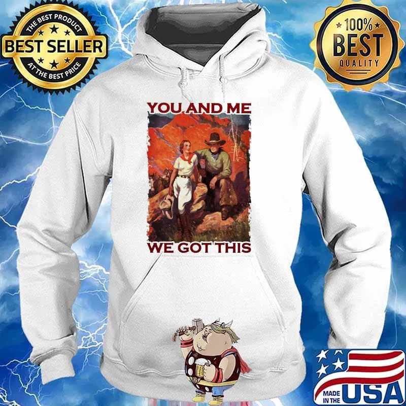 You and me we got this s Hoodie