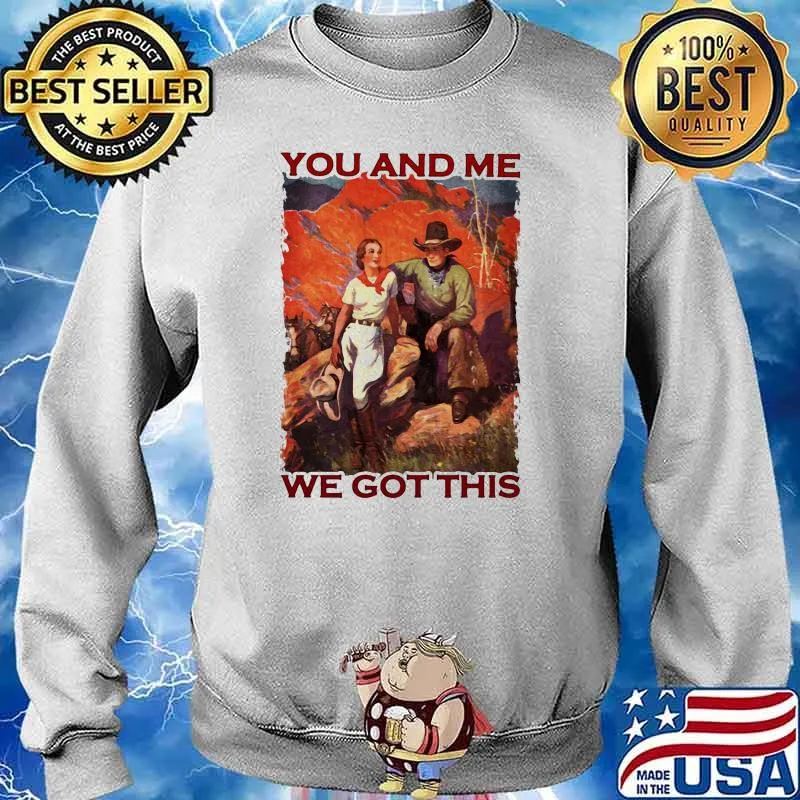 You and me we got this s Sweater