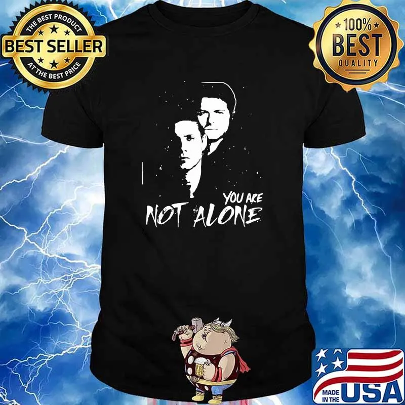 You Are Not Alone Shirt