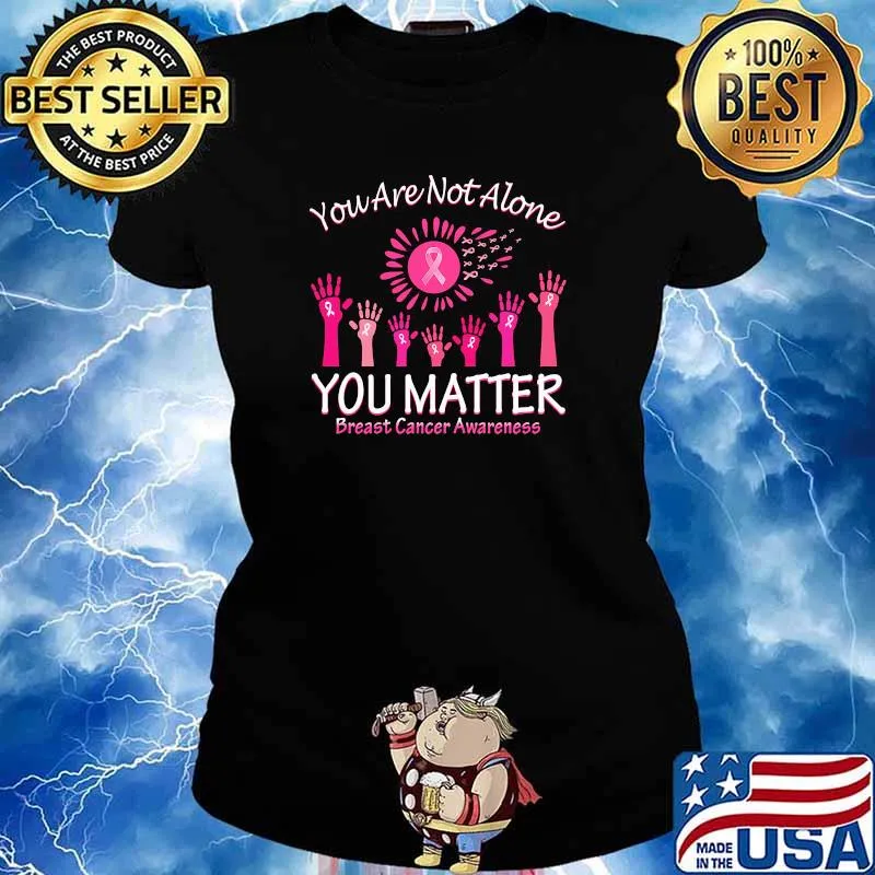 You are not alone you matter breast cancer awareness s Ladies tee