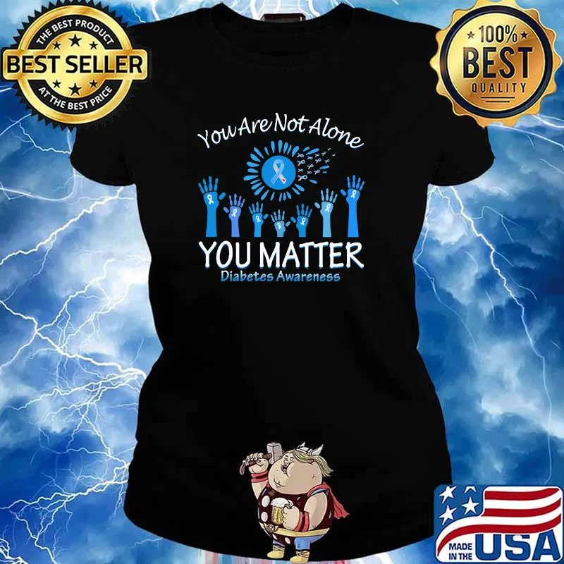 You are not alone you matter diabetes awareness s Ladies tee