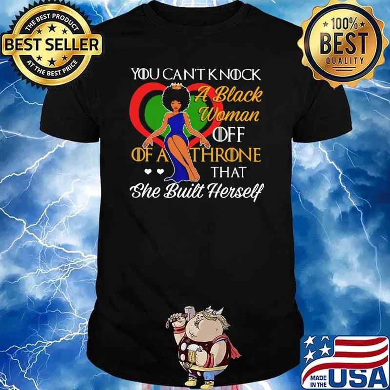 You Can't Knock A Black Woman Off Of A Throne That She Built Herselt Shirt