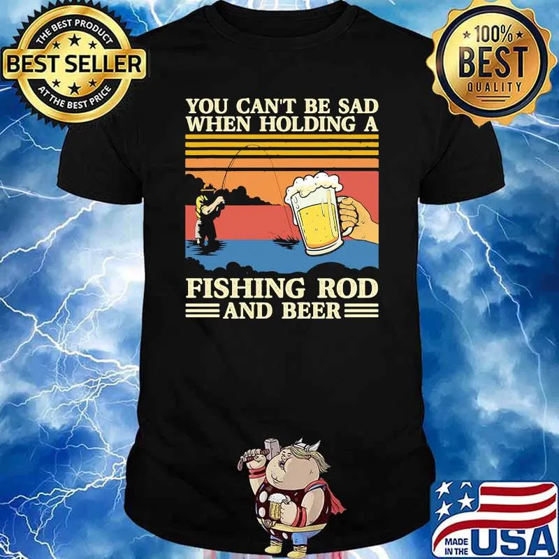 You cant be sad when holding a fishing rod and beer vintage shirt